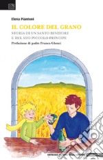 Il colore del grano. Storia di un santo bevitore e del suo piccolo principe