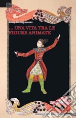 ... Una vita tra le figure animate libro