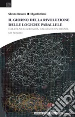 Il giorno della rivoluzione delle logiche parallele. Calata nella realtà, calata in un sogno, un sogno