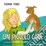 Un piccolo cane. Ediz. illustrata libro