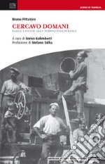 Cercavo domani. Dalle Langhe alla Torino industriale