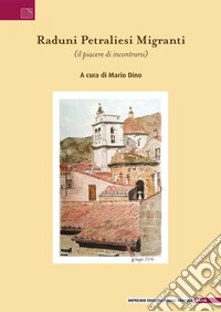 Raduni petraliesi migranti (il piacere di incontrarsi) libro