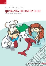 Quaranta giorni da chef. Cucinare fa (del) bene