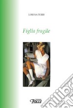 Figlia fragile. Nuova ediz.