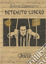 Detenuto libero. Ediz. ampliata libro