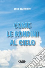 Come le rondini al cielo. Nuova ediz.