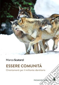 Essere comunità. Orientamenti per il militante identitario libro