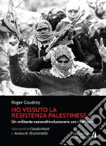 Ho vissuto la resistenza palestinese. Un militante nazionalrivoluzionario con i Fedayin libro