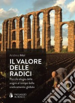 Il valore delle radici. Piccolo elogio delle origini al tempo dello sradicamento globale libro