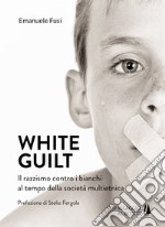 White guilt. Il razzismo contro i bianchi al tempo della società multietnica