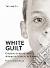 White guilt. Il razzismo contro i bianchi al tempo della società multietnica libro