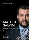 Matteo Salvini. Radiografia di un fenomeno libro di Adinolfi Gabriele
