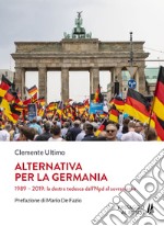 Alternativa per la Germania. 1989-2019: la destra tedesca dall'Npd al sovranismo libro