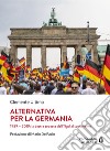 Alternativa per la Germania. 1989-2019: la destra tedesca dall'Npd al sovranismo libro