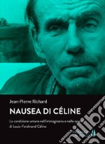 Nausea di Céline. La condizione umana nell'immaginario e nelle opere di Louis-Ferdinand Céline libro