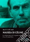 Nausea di Céline. La condizione umana nell'immaginario e nelle opere di Louis-Ferdinand Céline libro