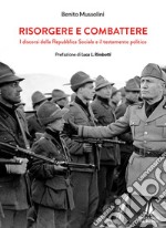 Risorgere e combattere. I discorsi della Repubblica Sociale e il testamento politico libro