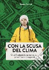 Con la scusa del clima. Oltre l'ambientalismo mainstream: per un futuro consapevole libro