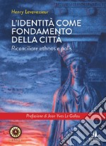 L'identità come fondamento della città. Riconciliare ethnos e polis libro