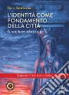 L'identità come fondamento della città. Riconciliare ethnos e polis libro