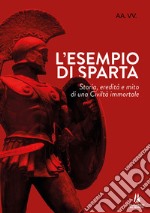 L'esempio di Sparta. Storia, eredità e mito di una civiltà immortale libro