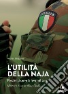 L'utilità della naja. Perchè ci serve la leva militare. Memorie di un ex allievo Teuliè libro