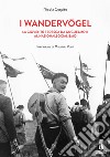 I wandervogel. La gioventù tedesca da Guglielmo II al nazionalsocialismo libro