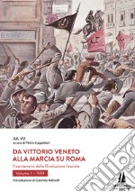 Da Vittorio Veneto alla Marcia su Roma. Il centenario della Rivoluzione fascista. Vol. 1: 1919 libro