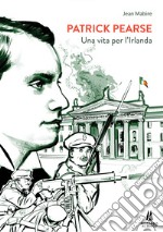 Patrick Pearse. Una vita per l'Irlanda libro