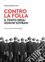 Contro la folla. Il tempo degli uomini sovrani