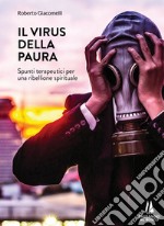 Il virus della paura. Spunti terapeutici per una ribellione spirituale libro