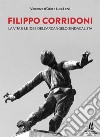 Filippo Corridoni. La vita e le idee dell'arcangelo sindacalista libro