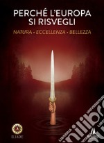 Perchè l'Europa si risvegli. Natura, eccellenza, bellezza libro