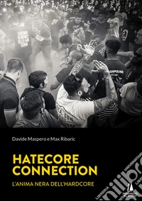 Hatecore Connection. L'anima nera dell'Hardcore