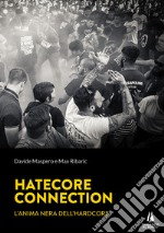 Hatecore Connection. L'anima nera dell'Hardcore