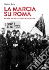 La marcia su Roma. Racconti squadristi di lotta e di Rivoluzione libro di Reale Giacinto