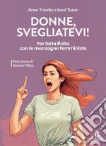 Donne, svegliatevi! Per farla finita con le menzogne femministe libro