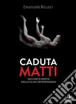 Caduta matti. Racconti e mostri della follia contemporanea