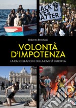 Volontà d'impotenza. La cancellazione della civiltà europea libro