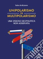 Unipolarismo vs multipolarismo. Una visione geopolitica non asservita