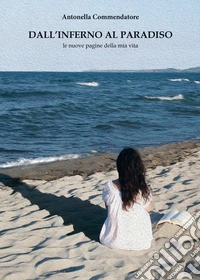 Dall'inferno al paradiso. Le nuove pagine della mia vita libro