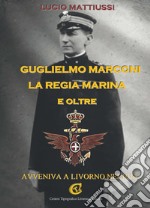 Guglielmo Marconi la regia marina e oltre. Avveniva a Livorno nel 1916