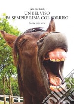 Un bel viso fa sempre rima col sorriso. Poesie poco serie libro