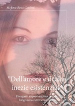 «Dell'amore e di altre inezie esistenziali». Divaganti improvvisazioni poetiche lungo scoscesi itinerari diversi libro