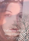 «Dell'amore e di altre inezie esistenziali». Divaganti improvvisazioni poetiche lungo scoscesi itinerari diversi libro di Carloni Stefano