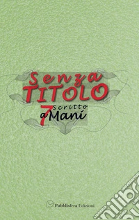 Senza titolo. Scritto a 7 mani libro