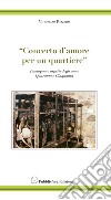 Concerto d'amore per un quartiere. Immagini e aspetti degli anni quaranta e cinquanta libro di Rizzuto Vincenzo