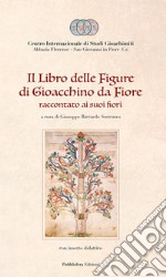 Il Libro delle figure di Gioacchino da Fiore raccontato ai suoi fiori, con inserto didattico