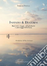 Infinito & d'Intorni. Racconti, viaggi, voli pindarici e atterraggi di fortuna