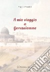 Il mio viaggio a Gerusalemme libro di Granieri Gigliola